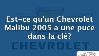 Est-ce qu’un Chevrolet Malibu 2005 a une puce dans la clé?