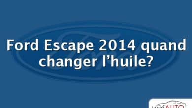 Ford Escape 2014 quand changer l’huile?