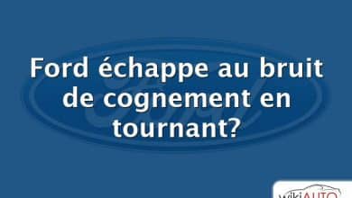 Ford échappe au bruit de cognement en tournant?