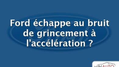 Ford échappe au bruit de grincement à l’accélération ?