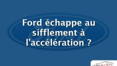 Ford échappe au sifflement à l’accélération ?