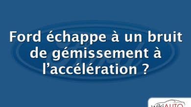 Ford échappe à un bruit de gémissement à l’accélération ?