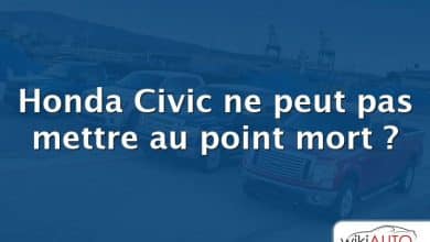 Honda Civic ne peut pas mettre au point mort ?