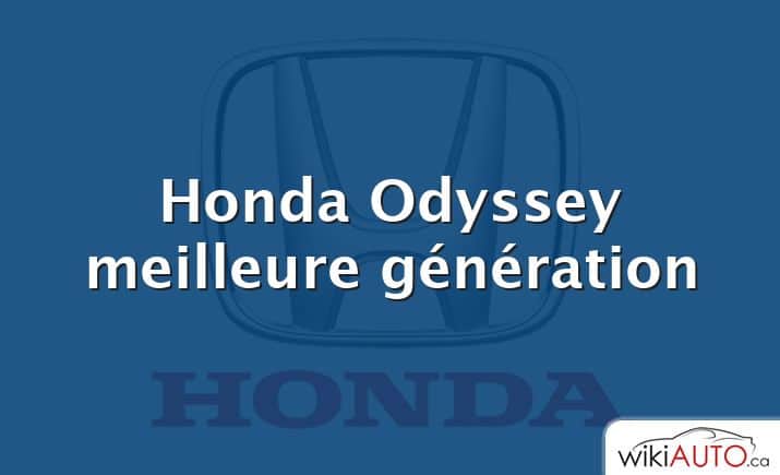 Honda Odyssey meilleure génération