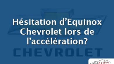 Hésitation d’Equinox Chevrolet lors de l’accélération?