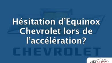 Hésitation d’Equinox Chevrolet lors de l’accélération?