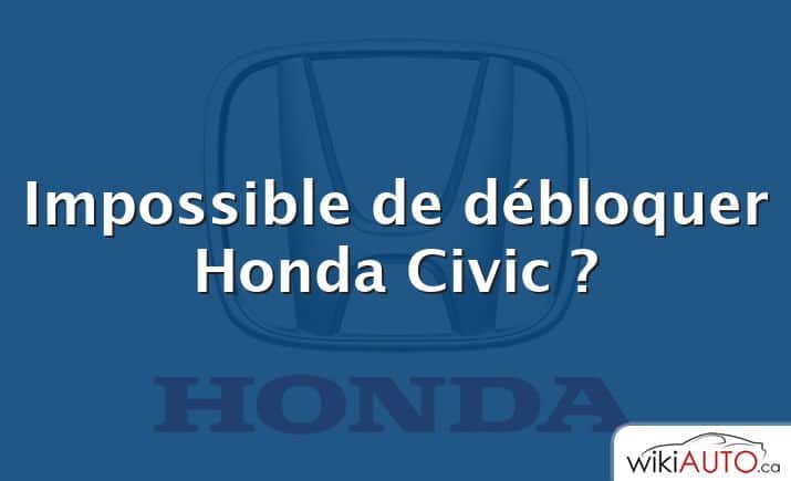 Impossible de débloquer Honda Civic ?