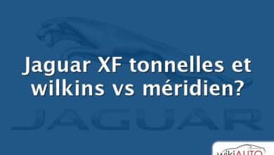 Jaguar XF tonnelles et wilkins vs méridien?