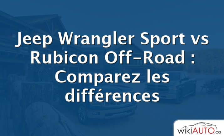Jeep Wrangler Sport vs Rubicon Off-Road : Comparez les différences