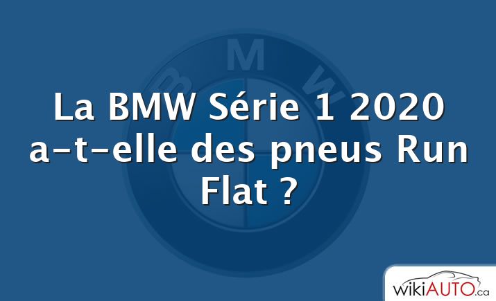 La BMW Série 1 2020 a-t-elle des pneus Run Flat ?