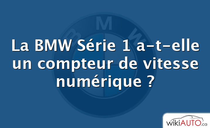 La BMW Série 1 a-t-elle un compteur de vitesse numérique ?