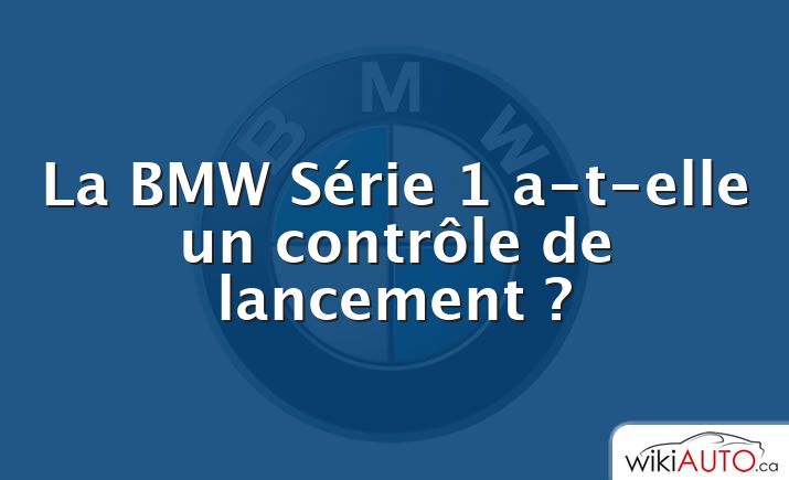 La BMW Série 1 a-t-elle un contrôle de lancement ?