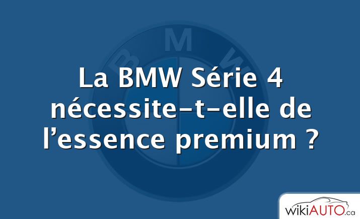 La BMW Série 4 nécessite-t-elle de l’essence premium ?