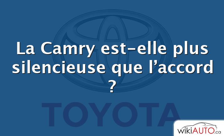 La Camry est-elle plus silencieuse que l’accord ?