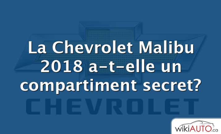 La Chevrolet Malibu 2018 a-t-elle un compartiment secret?
