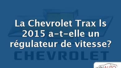 La Chevrolet Trax ls 2015 a-t-elle un régulateur de vitesse?