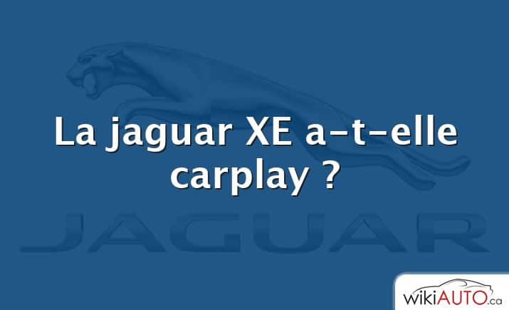 La jaguar XE a-t-elle carplay ?