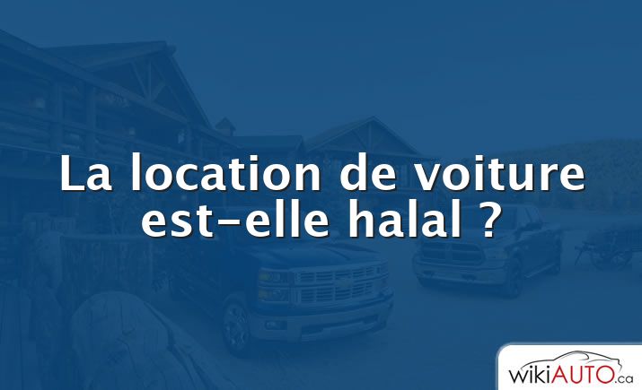 La location de voiture est-elle halal ?