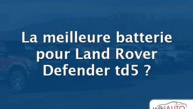 La meilleure batterie pour Land Rover Defender td5 ?