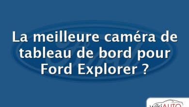 La meilleure caméra de tableau de bord pour Ford Explorer ?