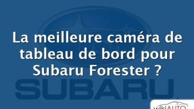 La meilleure caméra de tableau de bord pour Subaru Forester ?