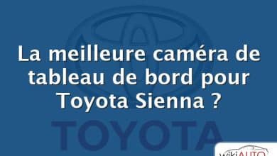 La meilleure caméra de tableau de bord pour Toyota Sienna ?