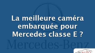 La meilleure caméra embarquée pour Mercedes classe E ?