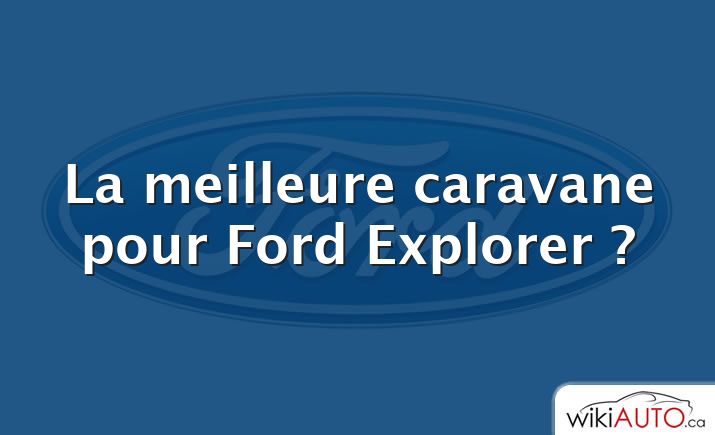 La meilleure caravane pour Ford Explorer ?