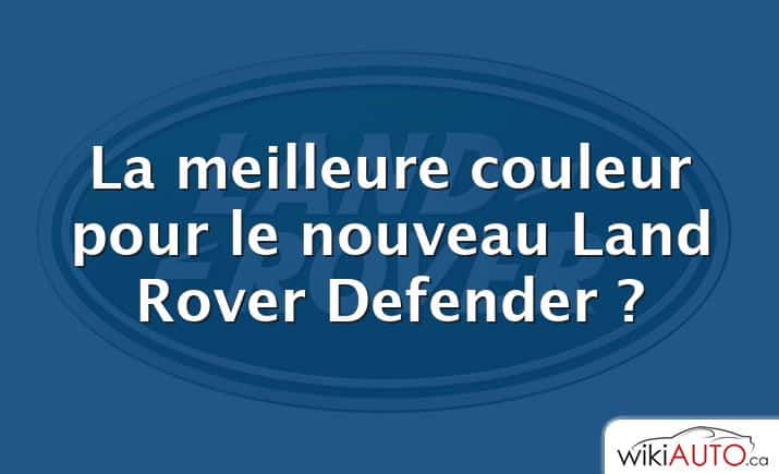 La meilleure couleur pour le nouveau Land Rover Defender ?