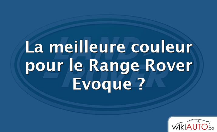 La meilleure couleur pour le Range Rover Evoque ?