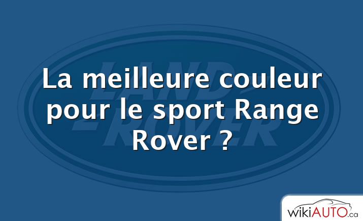 La meilleure couleur pour le sport Range Rover ?