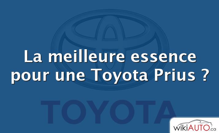 La meilleure essence pour une Toyota Prius ?