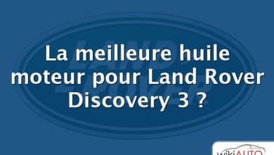 La meilleure huile moteur pour Land Rover Discovery 3 ?