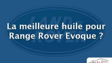 La meilleure huile pour Range Rover Evoque ?