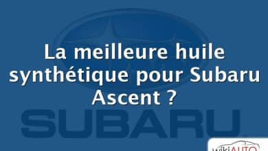 La meilleure huile synthétique pour Subaru Ascent ?