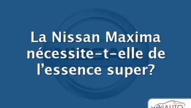 La Nissan Maxima nécessite-t-elle de l’essence super?