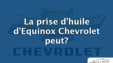 La prise d’huile d’Equinox Chevrolet peut?