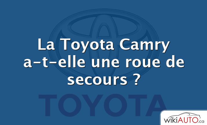 La Toyota Camry a-t-elle une roue de secours ?