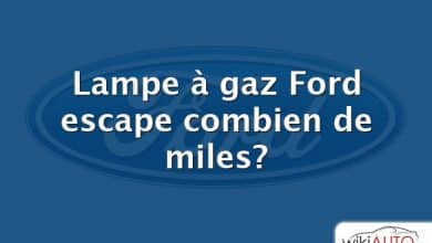 Lampe à gaz Ford escape combien de miles?