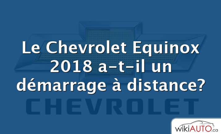 Le Chevrolet Equinox 2018 a-t-il un démarrage à distance?