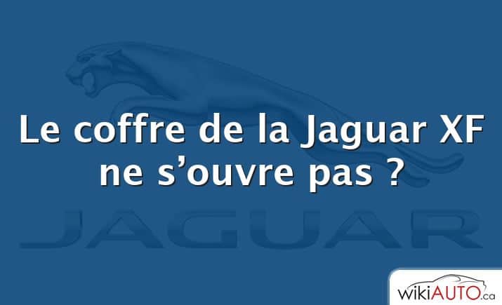 Le coffre de la Jaguar XF ne s’ouvre pas ?