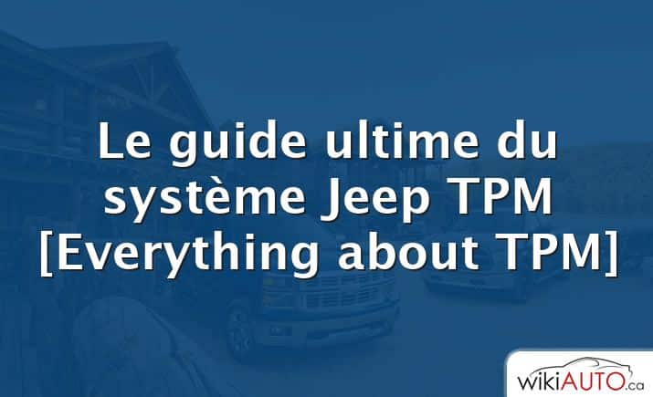 Le guide ultime du système Jeep TPM [Everything about TPM]