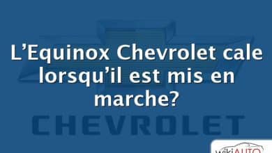 L’Equinox Chevrolet cale lorsqu’il est mis en marche?