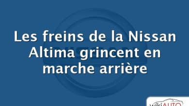 Les freins de la Nissan Altima grincent en marche arrière