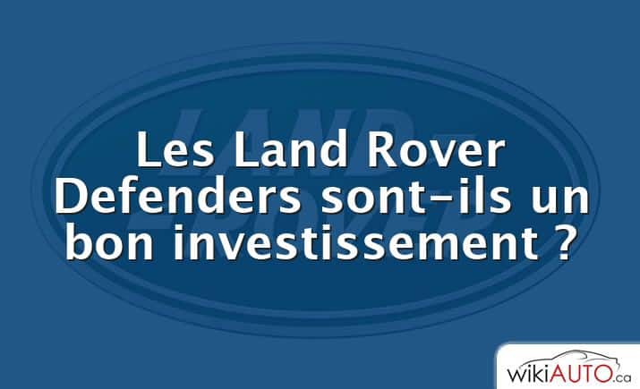 Les Land Rover Defenders sont-ils un bon investissement ?