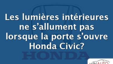 Les lumières intérieures ne s’allument pas lorsque la porte s’ouvre Honda Civic?