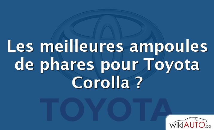 Les meilleures ampoules de phares pour Toyota Corolla ?