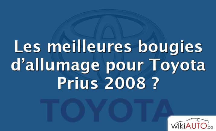 Les meilleures bougies d’allumage pour Toyota Prius 2008 ?