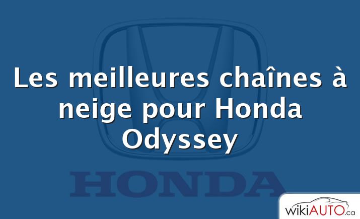 Les meilleures chaînes à neige pour Honda Odyssey