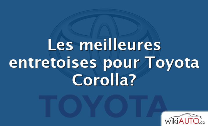 Les meilleures entretoises pour Toyota Corolla?